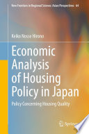 Economic Analysis of Housing Policy in Japan : Policy Concerning Housing Quality /