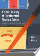 A short history of presidential election crises : (and how to prevent the next one) /