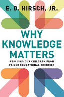 Why knowledge matters : rescuing our children from failed educational theories /