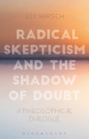 Radical skepticism and the shadow of doubt : a philosophical dialogue /