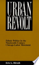 Urban revolt : ethnic politics in the nineteenth-century Chicago labor movement /