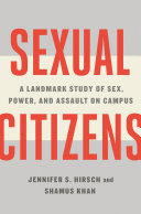 Sexual citizens : a landmark study of sex, power, and assault on campus /