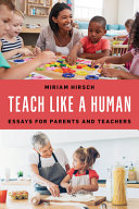 Teach like a human : essays for parents and teachers /