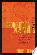 Pronouncing & persevering : gender and the discourses of disputing in an African Islamic court /