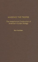 Massing the tropes : the metaphorical construction of American nuclear strategy /