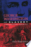 George Washington and slavery : a documentary portrayal /