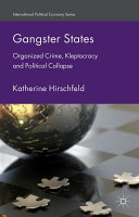 Gangster states : organized crime, kleptocracy and political collapse /