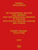 Robert Walser-Sculpture : Thomas Hirschhorn : mit Bielerinnen, Bielern und anderen = avec des biennoises, des biennois et d'autres = with people from Biel/Bienne and others : 2016-2020 /