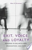 Exit, voice, and loyalty : responses to decline in firms, organizations, and states /