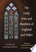 The early Jews and Muslims of England and Wales : a genetic and genealogical history /