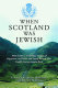 When Scotland was Jewish : DNA evidence, archeology, analysis of migrations, and public and family records show twelfth century Semitic roots /