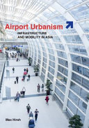 Airport urbanism : infrastructure and mobility in Asia /