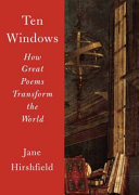 Ten windows : how great poems transform the world /