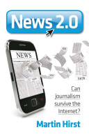 News 2.0 : can journalism survive the internet? /