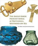 The Anglo-Saxon princely burial at Prittlewell, Southend-on-Sea /
