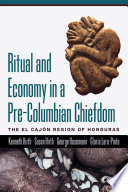 Ritual and economy in a pre-Columbian chiefdom : the El Cajón region of Honduras /