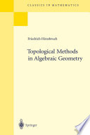 Topological Methods in Algebraic Geometry : Reprint of the 1978 Edition /