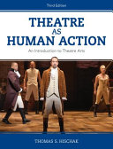 Theatre as human action : an introduction to theatre arts /