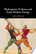 Shakespeare, violence and early modern Europe /