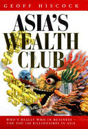 Asia's wealth club : who's really who in business -- the top 100 billionaires /