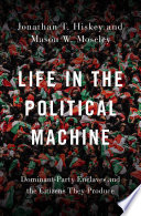 Life in the political machine : dominant-party enclaves and the citizens they produce /