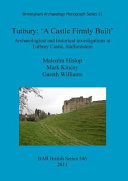 Tutbury : 'a castle firmly built' : archaeological and historical investigations at Tutbury Castle, Staffordshire /