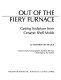 Out of the fiery furnace : casting sculpture from ceramic shell molds /