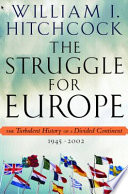 The struggle for Europe : the turbulent history of a divided continent, 1945-2002 /