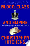 Blood, class, and empire : the enduring Anglo-American relationship /