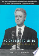 No one left to lie to : the triangulations of William Jefferson Clinton /