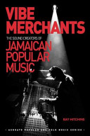 Vibe merchants : the sound creators of Jamaican popular music /