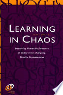 Learning in chaos : improving human performance in today's fast-changing, volatile organizations /