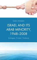 Israel and its Arab minority, 1948-2008 : dialogue, protest, violence /