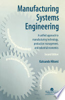 Manufacturing Systems Engineering : a Unified Approach to Manufacturing Technology, Production Management and Industrial Economics /