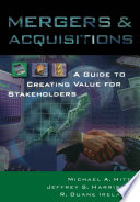 Mergers and acquisitions : a guide to creating value for stakeholders /