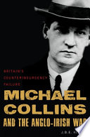 Michael Collins and the Anglo-Irish War : Britain's counterinsurgency failure /