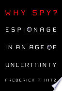 Why spy? : espionage in an age of uncertainty /