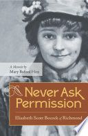 Never ask permission : Elisabeth Scott Bocock of Richmond : a memoir /