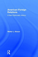 American foreign relations : a new diplomatic history /