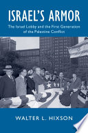 Israel's armor : the Israel lobby and the first generation of the Palestine conflict /
