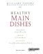 Healthy main dishes /