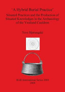 'A hybrid burial practice' : situated practices and the production of situated knowledges in the archaeology of the Vestland cauldron /