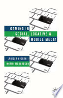 Gaming in social, locative, and mobile media /