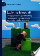 Exploring Minecraft : Ethnographies of Play and Creativity /