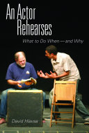 An actor rehearses : what to do when--and why /