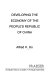 Developing the economy of the People's Republic of China /