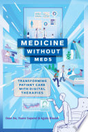 Medicine without meds : transforming patient care with digital therapies /