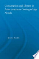 Consumption and identity in Asian American coming-of-age novels /