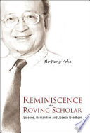 Reminiscence of a roving scholar : science, humanities, and Joseph Needham /