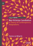Neo-Victorian cannibalism : a theory of contemporary adaptations /